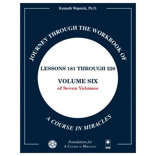 Journey through the Workbook of A Course in Miracles: Lessons 181 through 220, Volume Six of Seven-Volumes