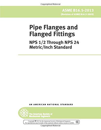 ASME B16.5-2013: Pipe Flanges and Flanged Fittings: NPS 1/2 through NPS 24 Metric/Inch Standard