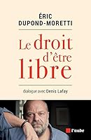 Le Droit d'être libre: Dialogue avec Denis Lafay 2815929112 Book Cover