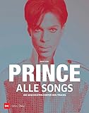 Prince - Alle Songs: Die Geschichten hinter den Tracks