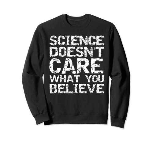 Distressed Quote Gift Science Doesn't Care What You Believe Felpa