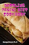  Dazzling Panini Diet Cookbook: The Supremem Guide To Making Your Panini Diet Press (English Edition)