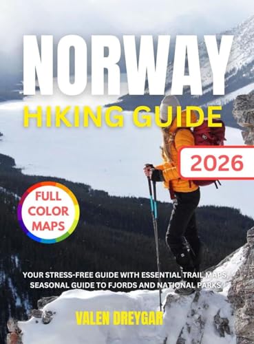 Norway Hiking Guide 2026: Your Stress-Free Guide With Essential Trail Maps, Seasonal Guide to Fjords and National Parks (Valen Dreygar Travel Guides)