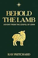 Behold the Lamb: Advent from the Gospel of John 1943133875 Book Cover