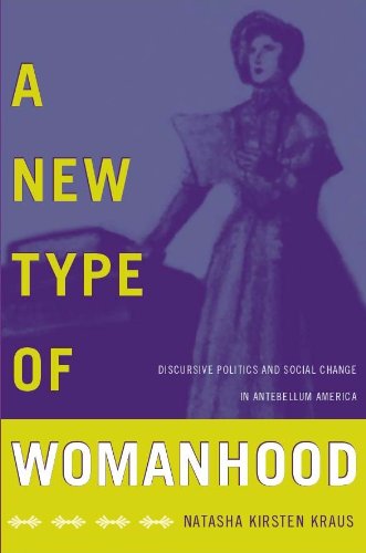 A New Type of Womanhood: Discursive Politics and Social Change in Antebellum America