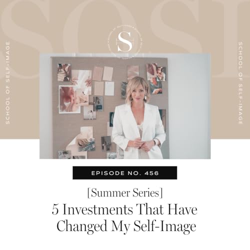 456: Summer Series - 5 Investments That Have Changed My Self-Image cover art