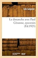 Le Dimanche Avec Paul C?zanne, Souvenirs 2329817509 Book Cover