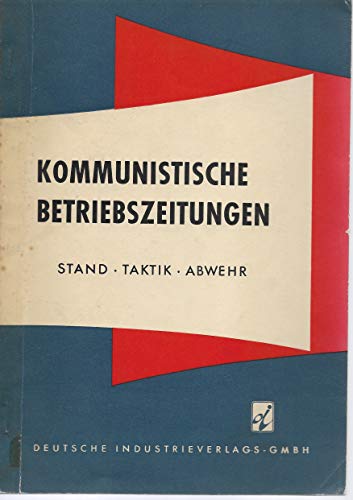 Kommunistische Betriebszeitungen. Stand Taktik Abwehr