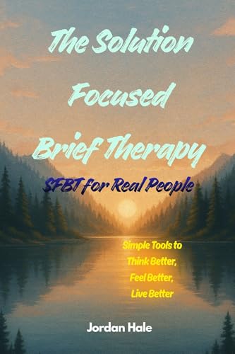  The Solution Focused Brief Therapy: SFBT for Real People (English Edition)