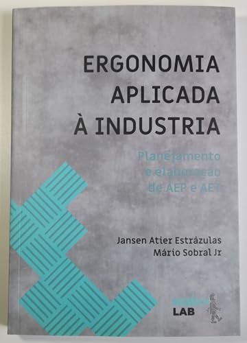 ERGONOMIA APLICADA À INDÚSTRIA: Planejamento e Elaboração de AEP e AET