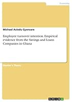 Employee turnover intention. Empirical evidence from the Savings and Loans Companies in Ghana 3668263981 Book Cover