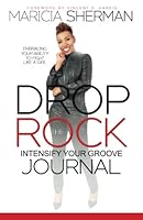 Drop The Rock: Intensify Your Groove Journal: Embracing Your Ability To Fight Like A Girl 1519487851 Book Cover