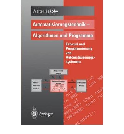 { AUTOMATISIERUNGSTECHNIK ALGORITHMEN UND PROGRAMME: ENTWURF UND PROGRAMMIERUNG VON AUTOMATISIERUNGSSYSTEMEN (1996) (GERMAN, ENGLISH) } By Jakoby, Walter ( Author ) [ Feb - 1996 ] [ Paperback ]