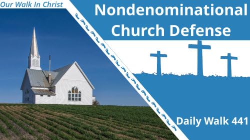 In Defense of Nondenominational Churches | Daily Walk 441