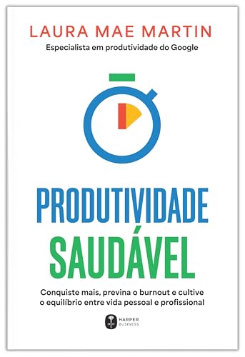 Produtividade saudável: Conquiste mais, previna o burnout e culti...