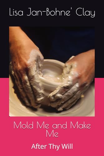 Mold Me and Make Me: After Thy Will