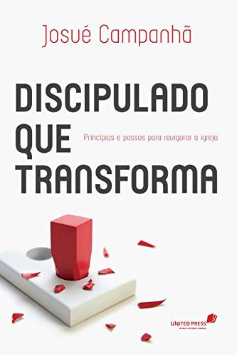 Discipulado que transforma: Princípios e passos para revigorar a Igreja