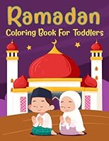 Ramadan Coloring Book For Toddlers: A Fun and Cute Activity Coloring Book for Muslim Kids | Ramadan Gift for Toddler and Preschoolers B0BW2RSR16 Book Cover