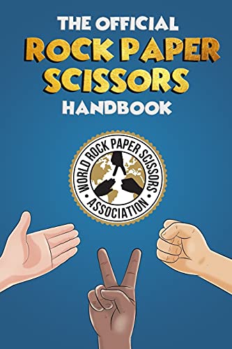 The Rock Paper Scissors Handbook: A Comprehensive Guide to Everything Rock Paper Scissors. Rules, Strategy, Psychology and a whole lot more! (Professional Rock Paper Scissors Library)