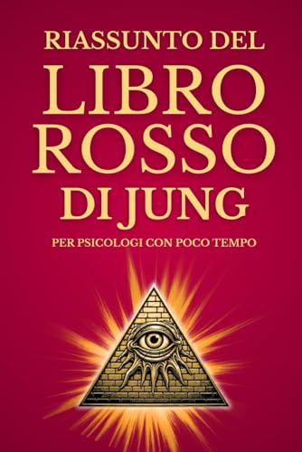 Riassunto del Libro Rosso di Jung per Psicologi con Poco Tempo: Guida Pratica e Accessibile ai Simboli Junghiani. Ediz. Esclusiva Con Glossario Integrato