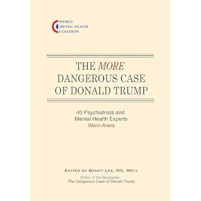 The More Dangerous Case of Donald Trump: 40 Psychiatrists and Mental Health Experts Warn Anew