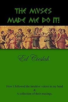 Paperback The Muses Made Me Do It!: How I followed the intuitive voices in my head and a collection of their musings. Book