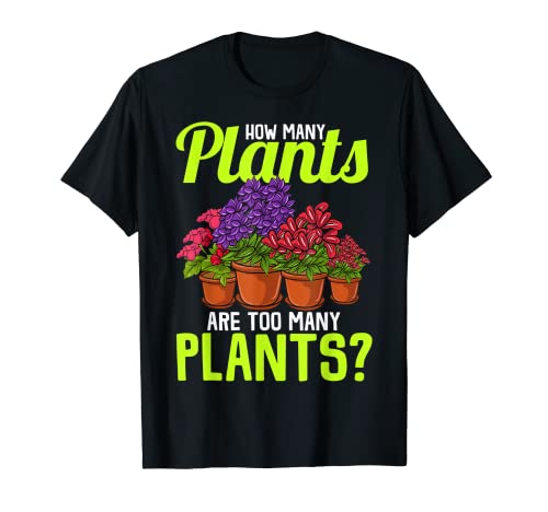 ¿Cuántas plantas son demasiadas plantas Humor divertido jardinero Camiseta