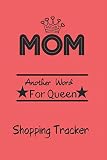 Mom Another Word For Queen Shopping Tracker: Keep Tracking and Organized all Your Online shopping or Purchases for Daily needs by this Shopping Expense Tracker Personal Log Book