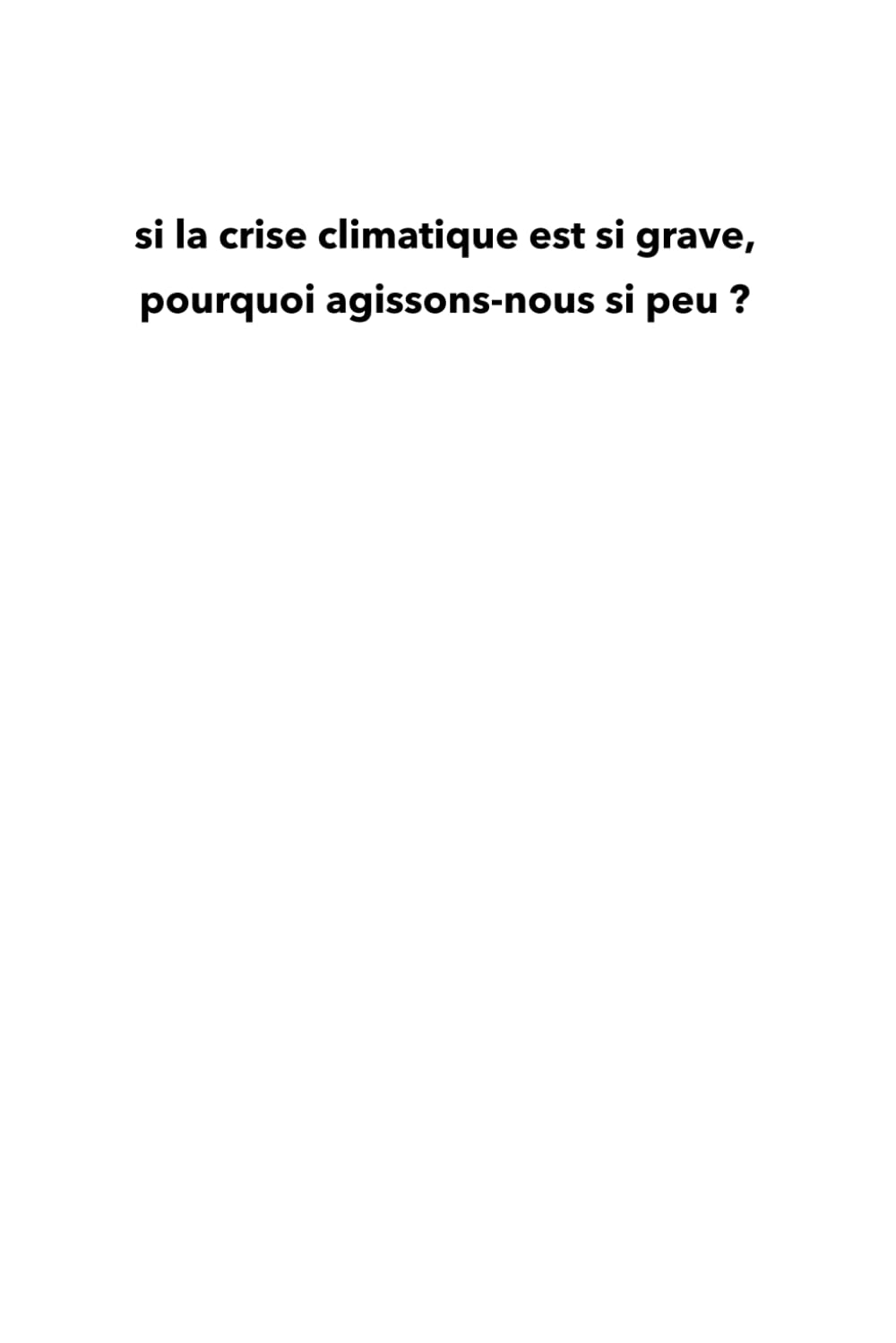 Si la crise climatique est si grave, pourquoi agissons-nous si peu ?