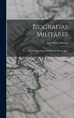 Biografias Militares: O Historia Militar Del Pais En Medio Siglo