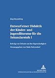 Entwurf einer Didaktik der Kinder- und Jugendliteratur für die Sekundarstufe I: Beiträge zur Debatte um ihre Eigenständigkeit: Beiträge zur Debatte um ... / Theorie – Geschichte –- Didaktik, Band 7)