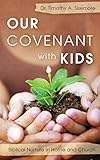 Our Covenant With Kids: Biblical Nurture in Home and Church