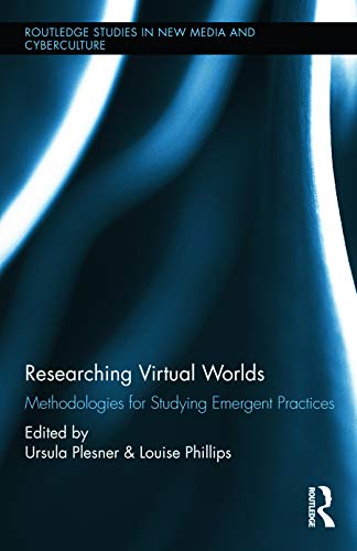 Researching Virtual Worlds: Methodologies for Studying Emergent Practices view 2