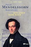 Felix Mendelssohn Bartholdy: Sein Leben - Seine Musik - Sein Werk - R. Larry Todd Übersetzer: Helga Beste 