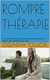 ROMPRE THÉRAPIE: Comment survivre à une rupture et apprendre à vivre, aimer et faire confiance à nouveau