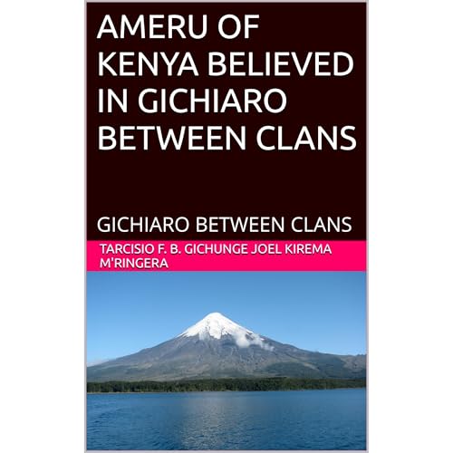 AMERU OF KENYA BELIEVED IN GICHIARO BETWEEN CLANS (Authored by TARCISIO F. B. GICHUNGE JOEL KIREMA M'RINGERA) episode artwork