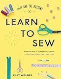 Tilly and the Buttons Learn to Sew: Essential Skills to Start Making...