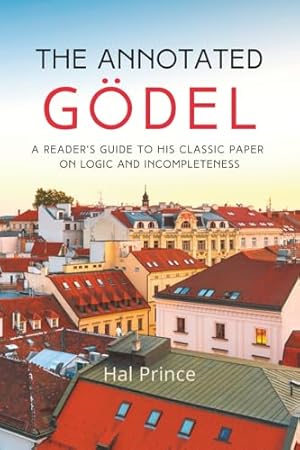 The Annotated Gödel: A Reader's Guide to his Classic Paper on Logic and Incompleteness