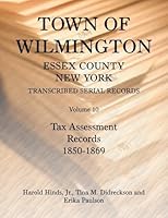 Town of Wilmington, Essex County, New York, Transcribed Serial Records: Tax Assessment Records, 1850-1869 0788441736 Book Cover