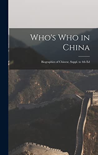 Who's Who in China; Biographies of Chinese. Suppl. to 4th Ed