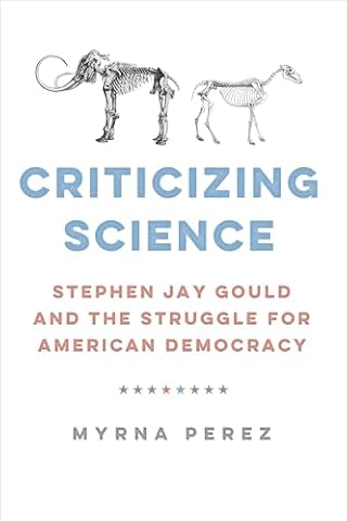 Criticizing Science: Stephen Jay Gould and the Struggle for American Democracy (Global Studies in Medicine, Science, Race, and Colonialism)