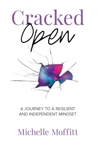 Cracked Open: A Journey to a Resilient and Independent Mindset