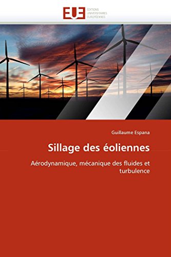 Sillage des éoliennes: Aérodynamique, mécanique des fluides et turbulence (Omn.Univ.Europ.) (French Edition)