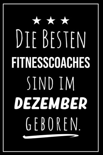 Die besten Fitnesscoaches sind im Dezember geboren: Notizbuch A5 I Dotted I 160 Seiten I Tolles Geschenk für Kollegen, Familie & Freunde