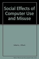 Social Effects of Computer Use and Misuse 0471004634 Book Cover