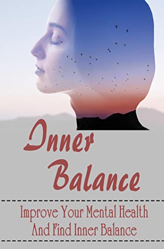 Inner Balance: Improve Your Mental Health And Find Inner Balance