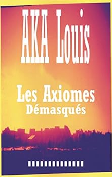Paperback Les Axiomes Démasqués: Recueil de Textes et Nouvelles [French] Book