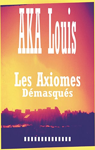 Les Axiomes Démasqués: Recueil de Textes et Nou... [French] 2322012971 Book Cover