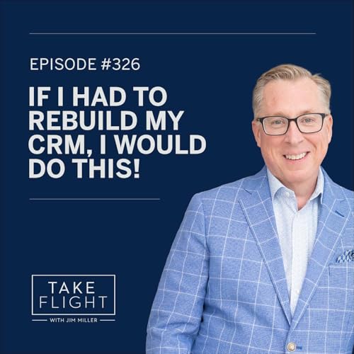 #326: If I had to Rebuild my CRM, I Would Do This!