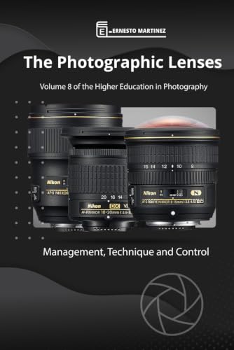 The photographic Lenses: Management, Technique and Control. (Higher-Level Photography Training)